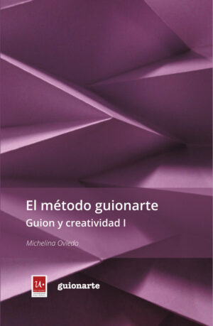 El método guionarte. Guion y creatividad I