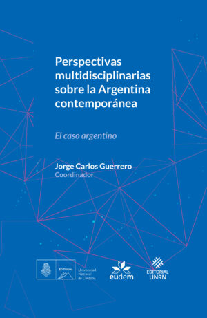 Perspectivas multidisciplinarias sobre la Argentina contemporánea