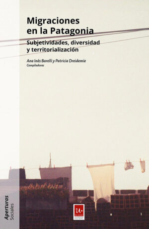 Migraciones en la Patagonia. Subjetividades, diversidad y territorialización